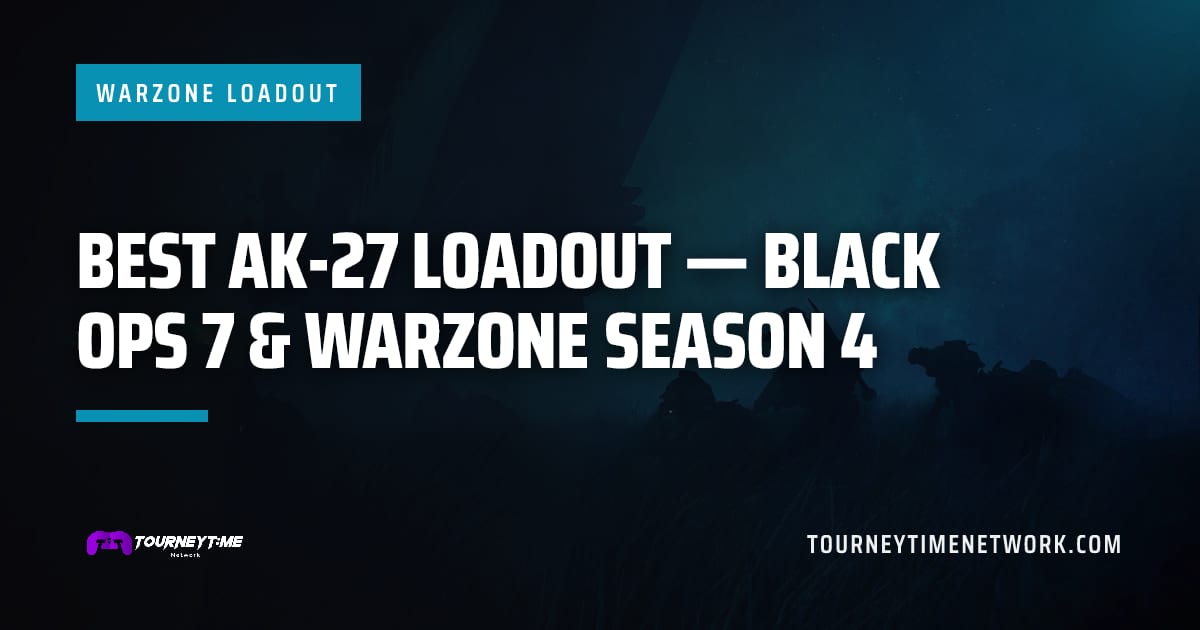 Best AK-27 Loadout — Black Ops 7 & Warzone Season 4 — Tourney Time Network