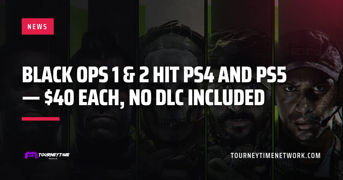 Black Ops 1 & 2 hit PS4 and PS5 — $40 each, no DLC included — Tourney Time Network