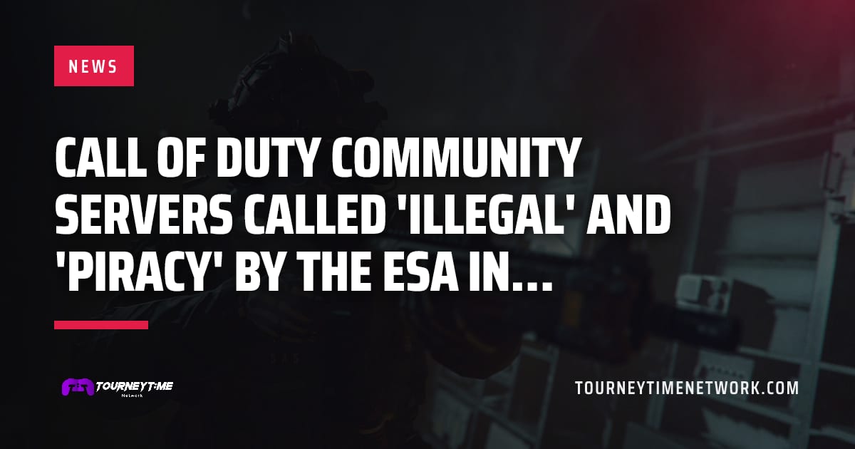 Call of Duty community servers called 'illegal' and 'piracy' by the ESA in… — Tourney Time Network