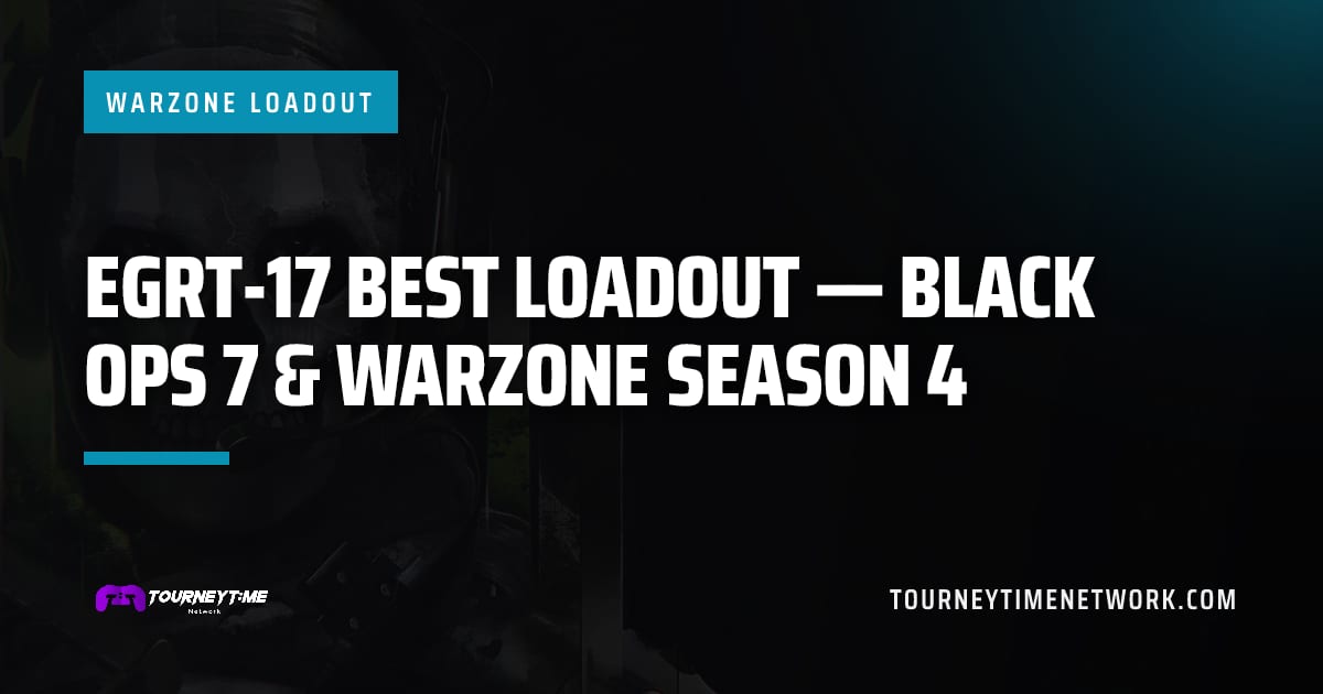 EGRT-17 Best Loadout — Black Ops 7 & Warzone Season 4 — Tourney Time Network