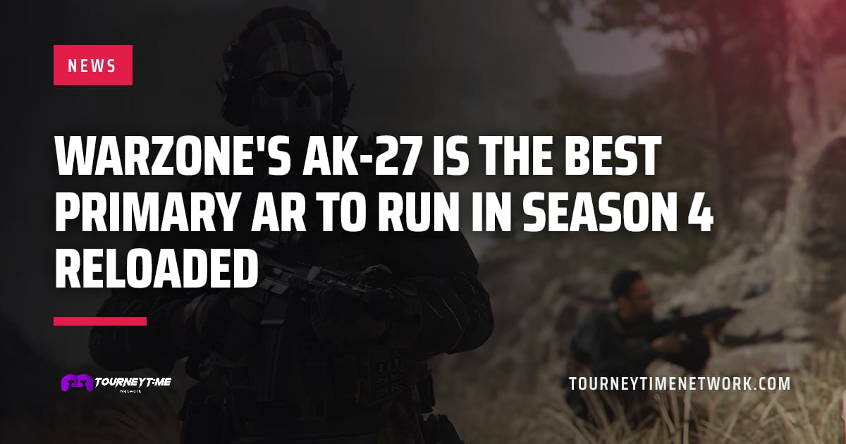 Warzone's AK-27 is the best primary AR to run in Season 4 Reloaded — Tourney Time Network